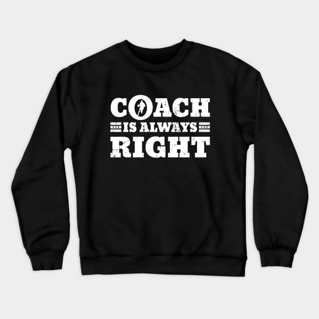 Coach is always right funny basketball gift Crewneck Sweatshirt by angel